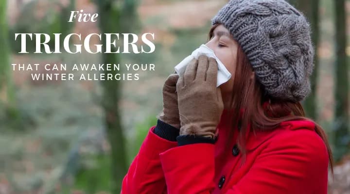 5 Triggers That Can Awaken Your Winter Allergies - 5 triggers can awaken winter